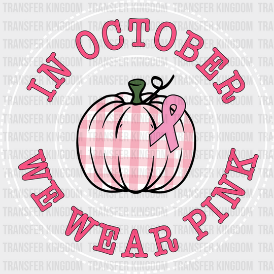 In October We Wear Pink Cancer Awareness Design - DTF heat transfer - Transfer Kingdom