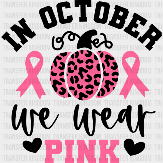 In October We Wear Pink Pumpkin Design - Cancer DTF Transfer Unisex - S & M (10’’) Dark Color Design (See Imaging)