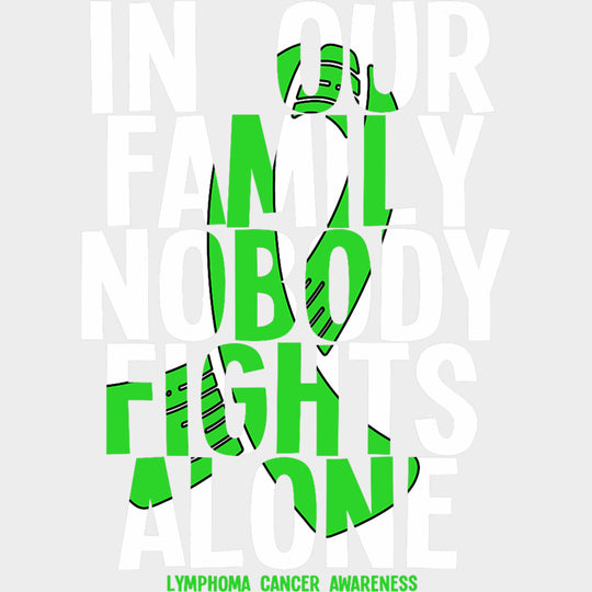 In Our Family Nobody Fights Alone, Green Ribbon - Lymphoma DTF Transfers transfer-kingdom Light Color Design (See Imaging)