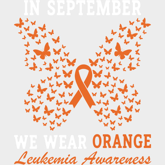 In September We Wear Orange - Leukemia DTF Transfers - Adult Unisex - S & M (10’’) / Light Color Design (See Imaging)