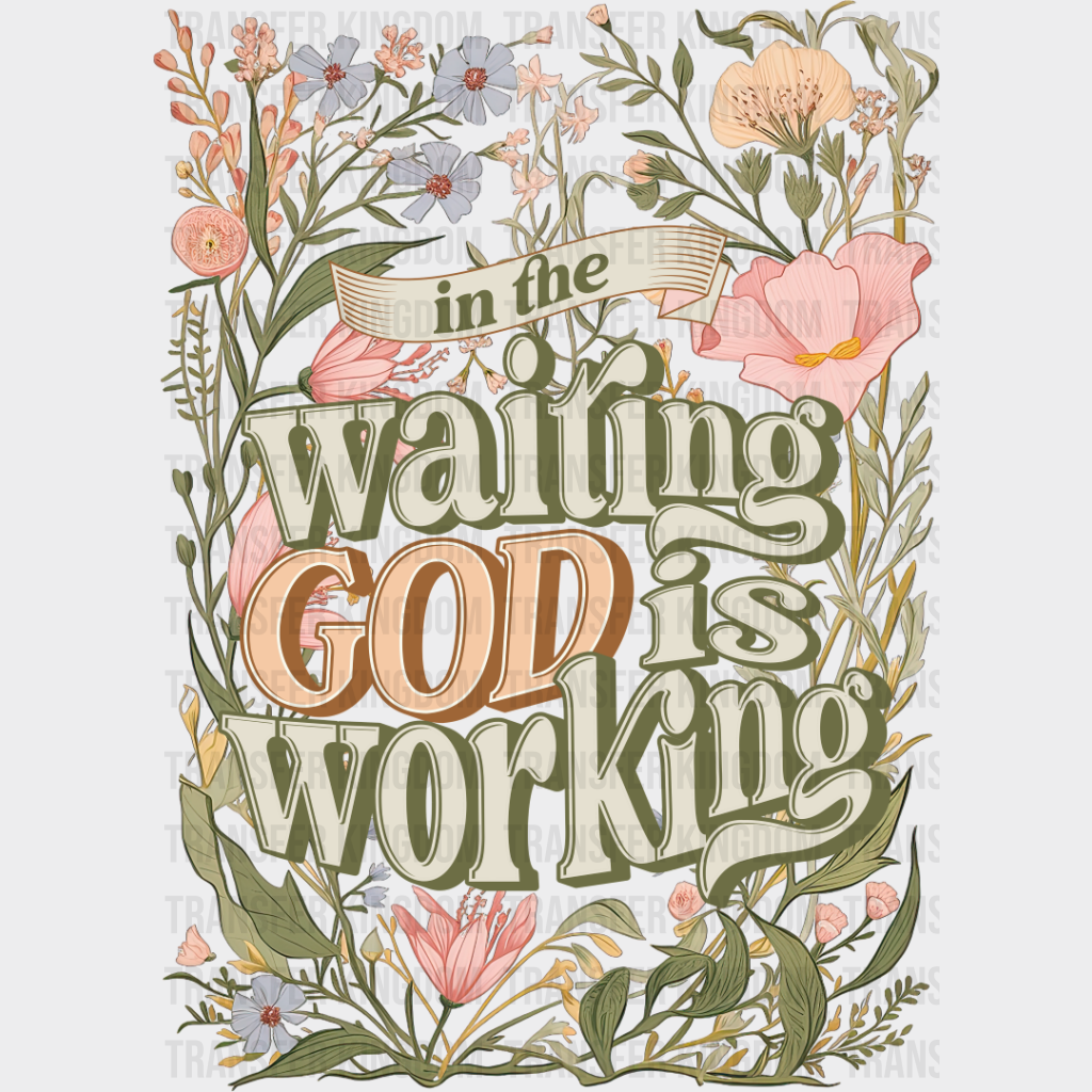 In The Waiting God Is Working - Christianity Dtf Transfer