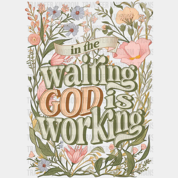 In The Waiting God Is Working - Christianity DTF Transfer