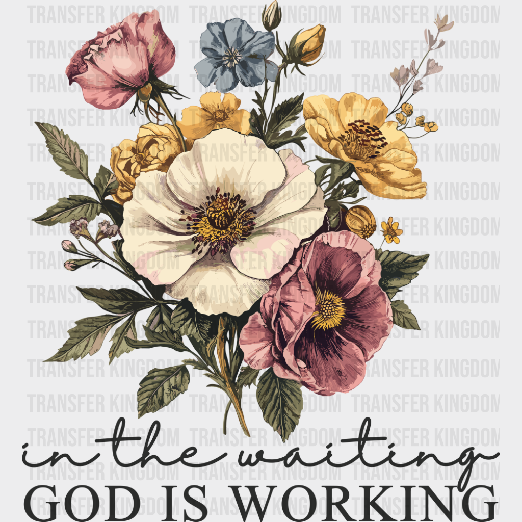 In The Waiting God Is Working Flowers - Christianity DTF Transfer Adult Unisex - S & M (10’’) / Dark Color Design (See