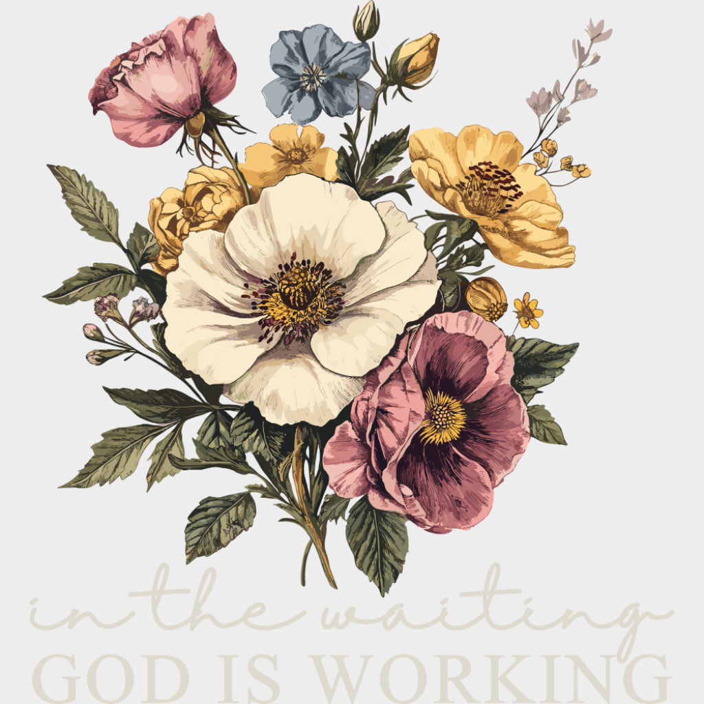 In The Waiting God Is Working Flowers - Christianity DTF Transfer Adult Unisex - S & M (10’’) / Light Color Design (See