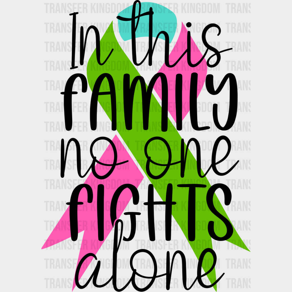 In This Family No One Fights Alone - Metastatic Breast Cancer Dtf Transfer Unisex S & M (10’’)