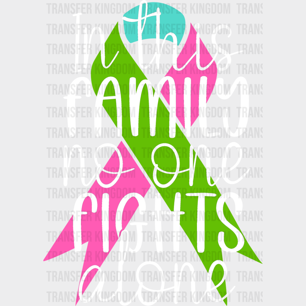 In This Family No One Fights Alone - Metastatic Breast Cancer Dtf Transfer Unisex S & M (10’’)