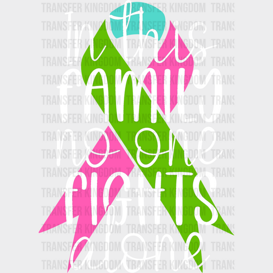 In This Family No One Fights Alone - Metastatic Breast Cancer Dtf Transfer Unisex S & M (10’’)