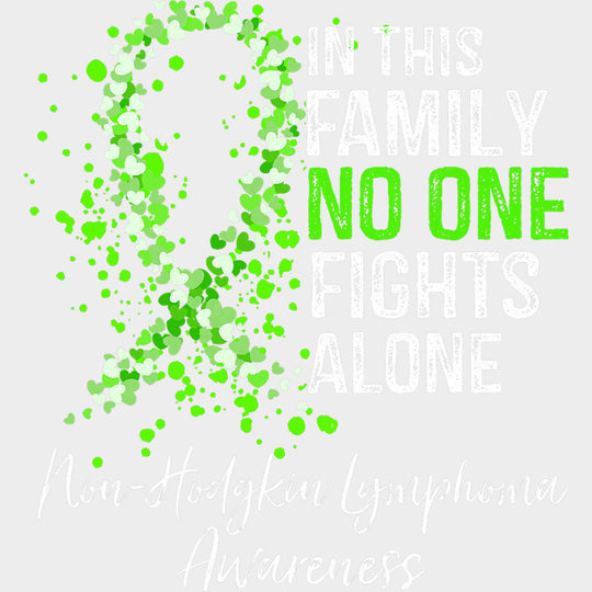 In This Family No One Fights Alone, Non-Hodgkin Lymphoma Awareness - Lymphoma DTF Transfers transfer-kingdom Light Color Design (See Imaging)