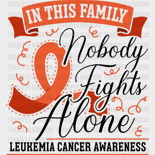 In This Family Nobody Fights Alone - Leukemia DTF Transfers - Adult Unisex - S & M (10’’) / Dark Color Design (See