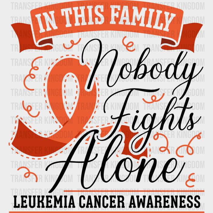 In This Family, Nobody Fights Alone - Leukemia DTF Transfers