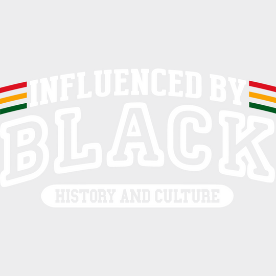 Influenced By Black History And Culture - BLM DTF Transfer Adult Unisex - S & M (10’’) / Light Color Design (See