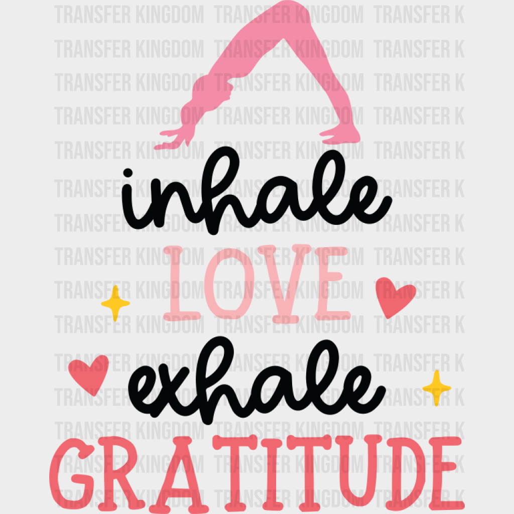 Inhale Love Exhale Gratitude - Yoga DTF Transfer Adult Unisex - S & M (10’’) / Dark Color Design (See Imaging)