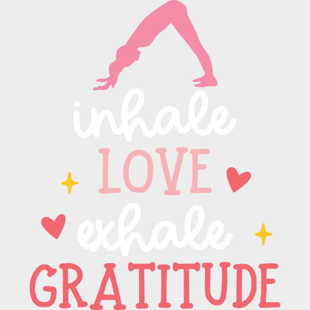 Inhale Love Exhale Gratitude - Yoga DTF Transfer Adult Unisex - S & M (10’’) / Light Color Design (See Imaging)