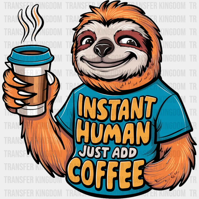 Instant Human Just Add Coffee - Coffee DTF Transfer
