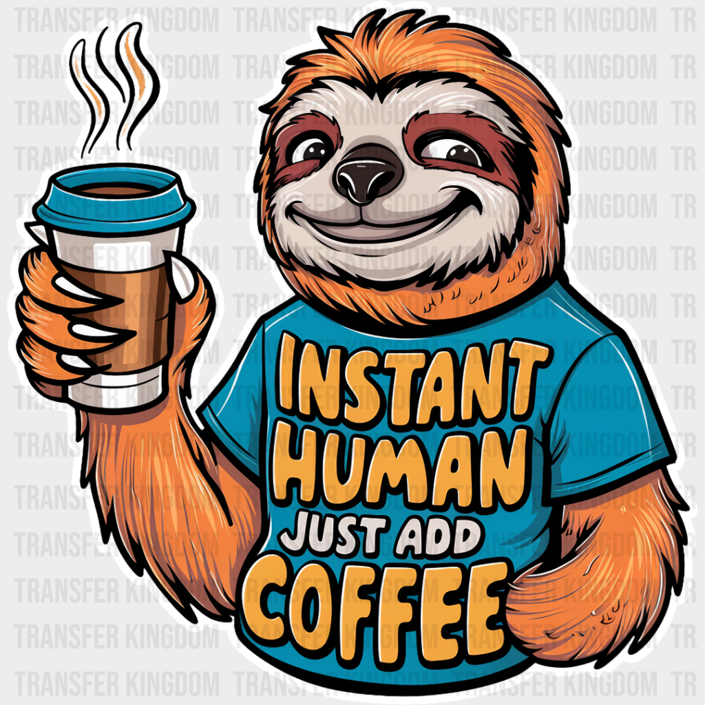 Instant Human Just Add Coffee - Dtf Transfer Unisex S & M (10’’) / Light Color Design See Imaging