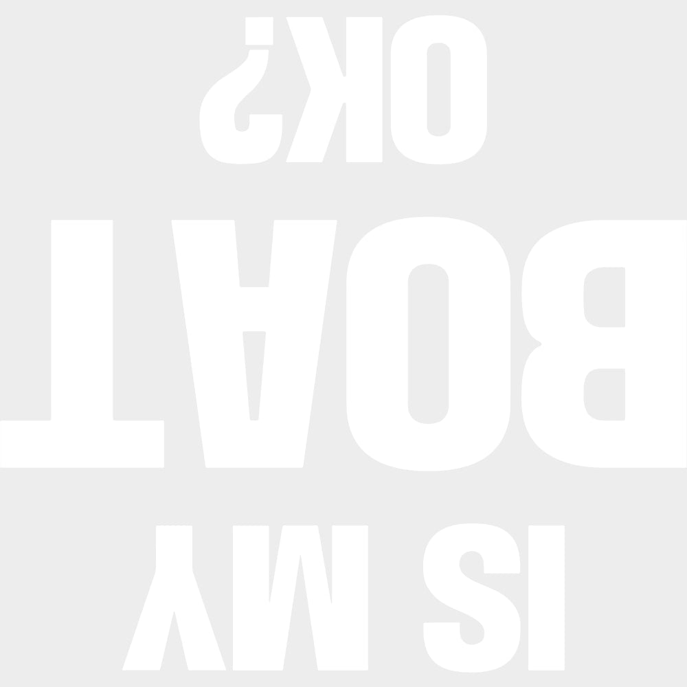 Is My Boat OK? B&W - Boating DTF Transfers Adult Unisex - S & M (10’’) / Light Color Design (See Imaging)