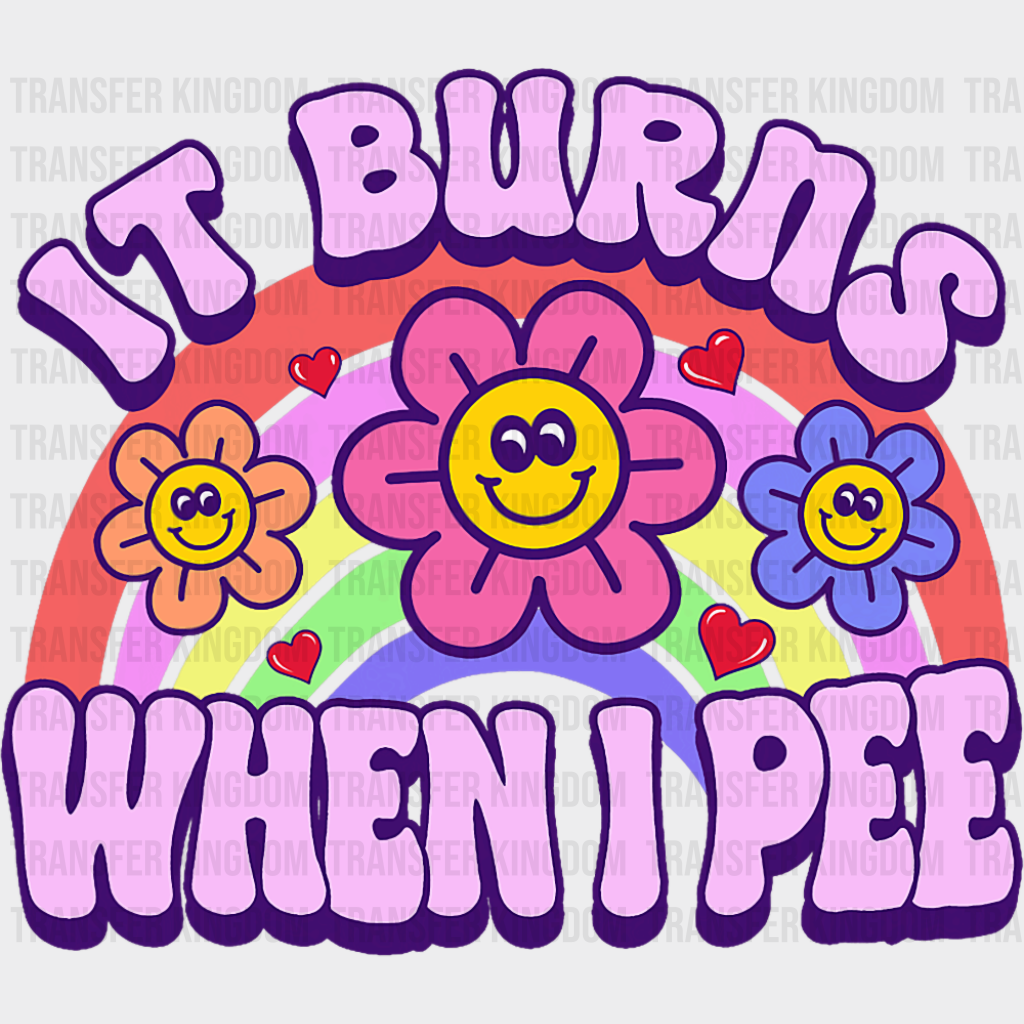 It Burns When I Pee - Funny DTF Transfer