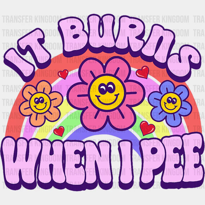 It Burns When I Pee - Funny DTF Transfer