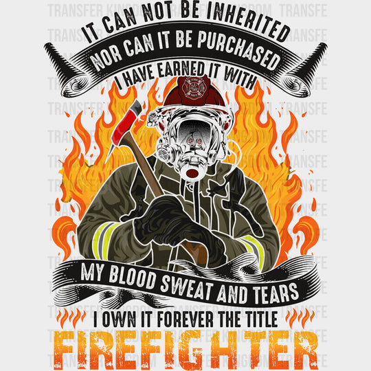 It Can Not Be Inherited Nor Can It Be Purchased - Fire Department DTF Transfers Adult Unisex - S & M (10’’) / Dark