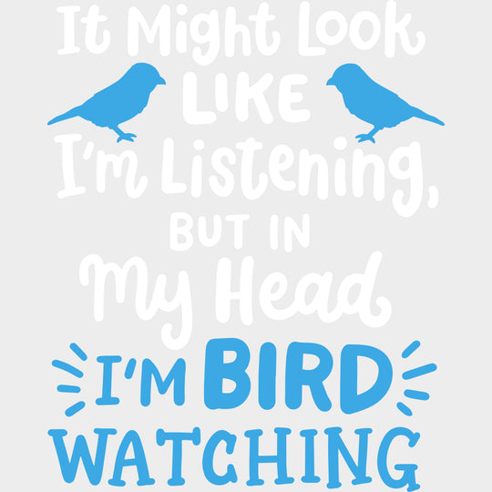 It Might Look Like I'm Listening But... - Birds DTF Transfers transfer-kingdom Light Color Design (See Imaging)