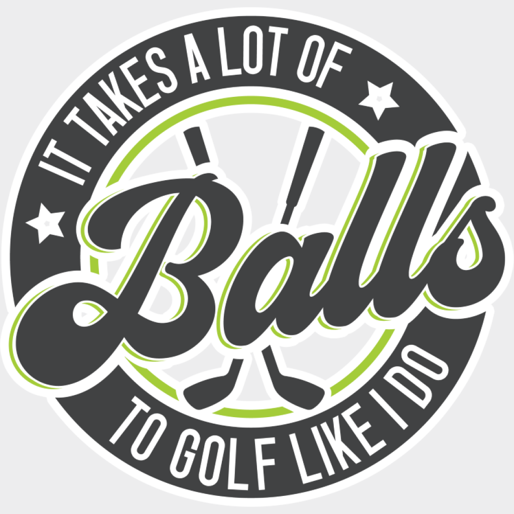 It Takes A Lot Of Balls To Golf Like I Do - Golf DTF Transfer Adult Unisex - S & M (10’’) / Light Color Design (See