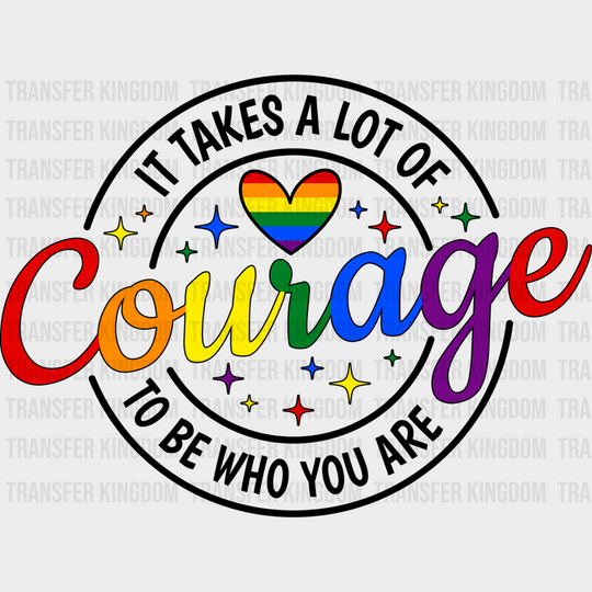 It Takes A Lot Of Courage - Lgbtq + Dtf Transfer Unisex S & M (10’’) / Dark Color Design See Imaging