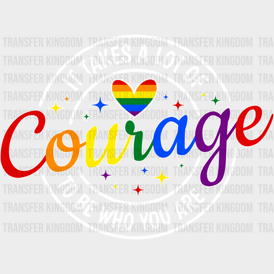 It Takes A Lot Of Courage - Lgbtq + Dtf Transfer Unisex S & M (10’’) / Light Color Design See