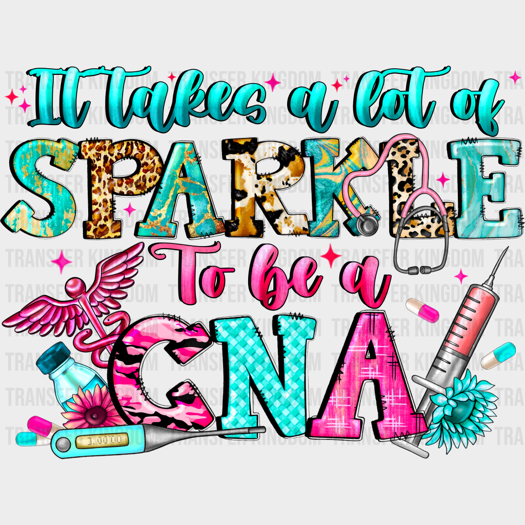 It Takes A Lot Of Sparkle To Be Cna Design - Dtf Heat Transfer