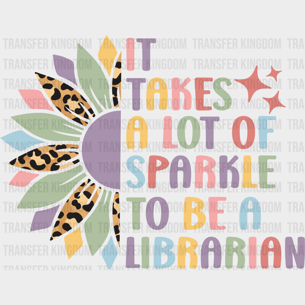 It Takes A Lot Of Sparkle To Be Librarian Design - Dtf Heat Transfer