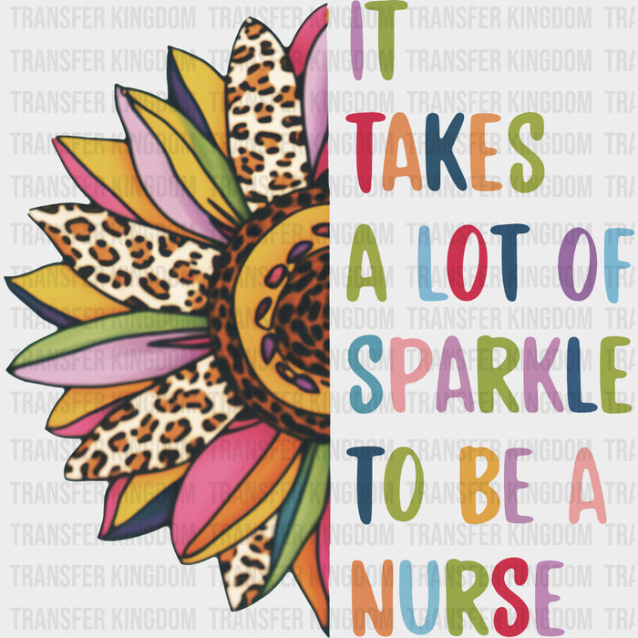 It Takes A Lot Of Sparkle To Be A Nurse - Nurse DTF Transfers