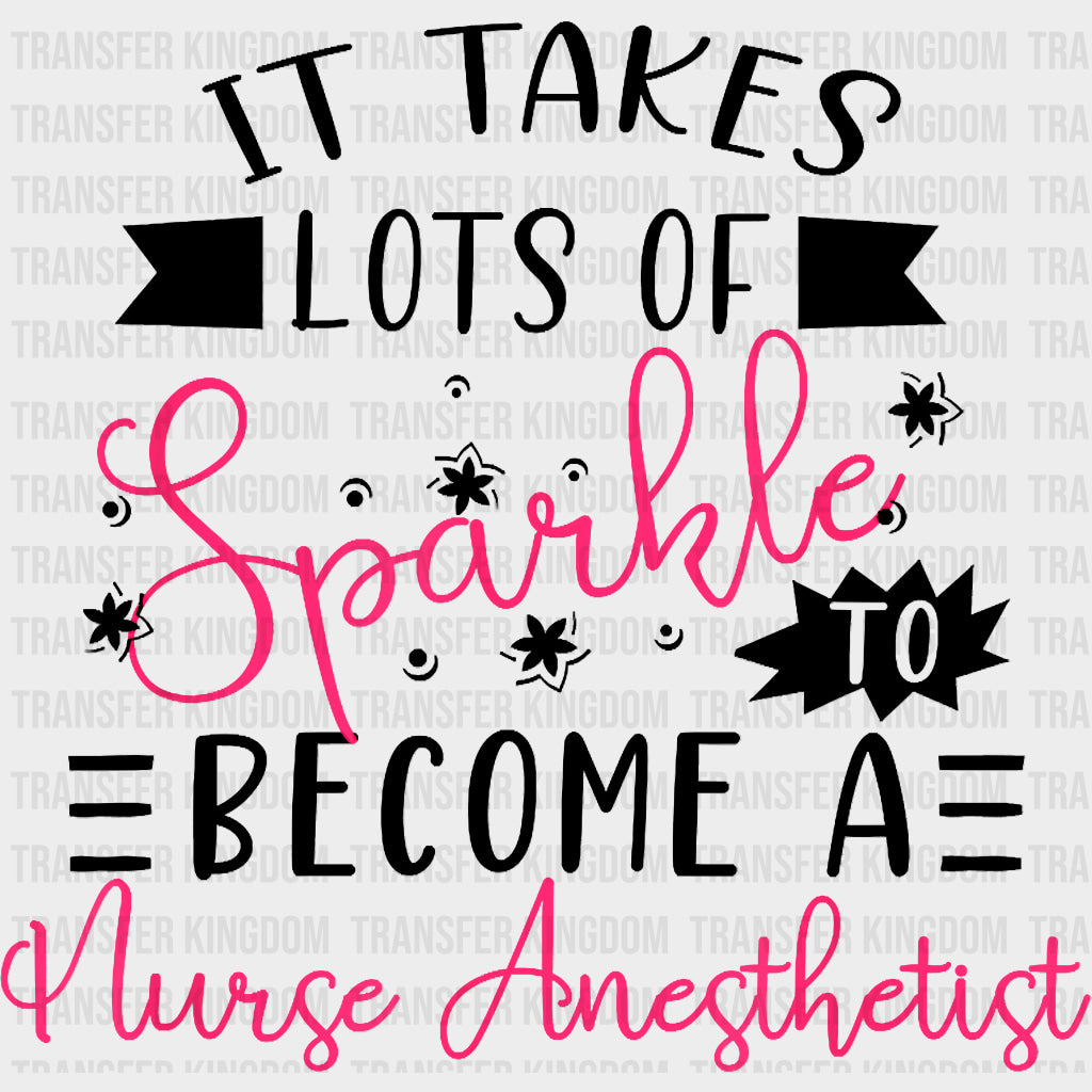 It Takes Lots Of Sparkle - CRNA Nurse DTF Transfers Adult Unisex - S & M (10’’) / Dark Color Design (See Imaging)