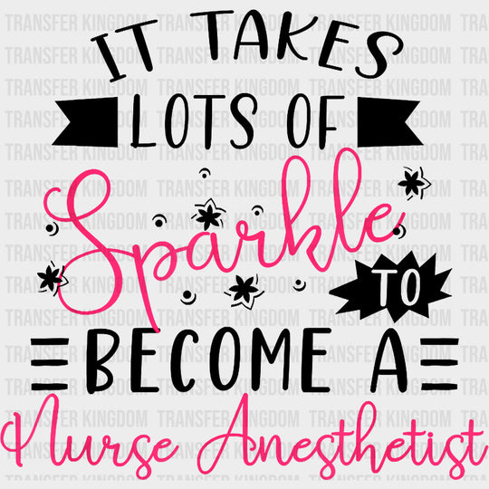 It Takes Lots Of Sparkle - CRNA Nurse DTF Transfers Adult Unisex - S & M (10’’) / Dark Color Design (See Imaging)