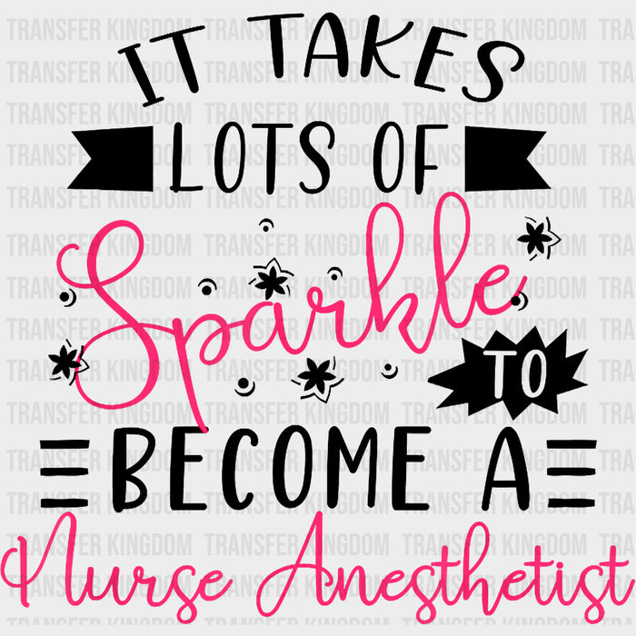 It Takes Lots Of Sparkle - CRNA Nurse DTF Transfers