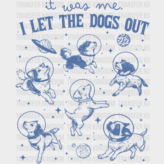 It Was Me I Let The Dogs Out - Dogs DTF Transfer Adult Unisex - S & M (10’’) / Blue Color Design (See Imaging)