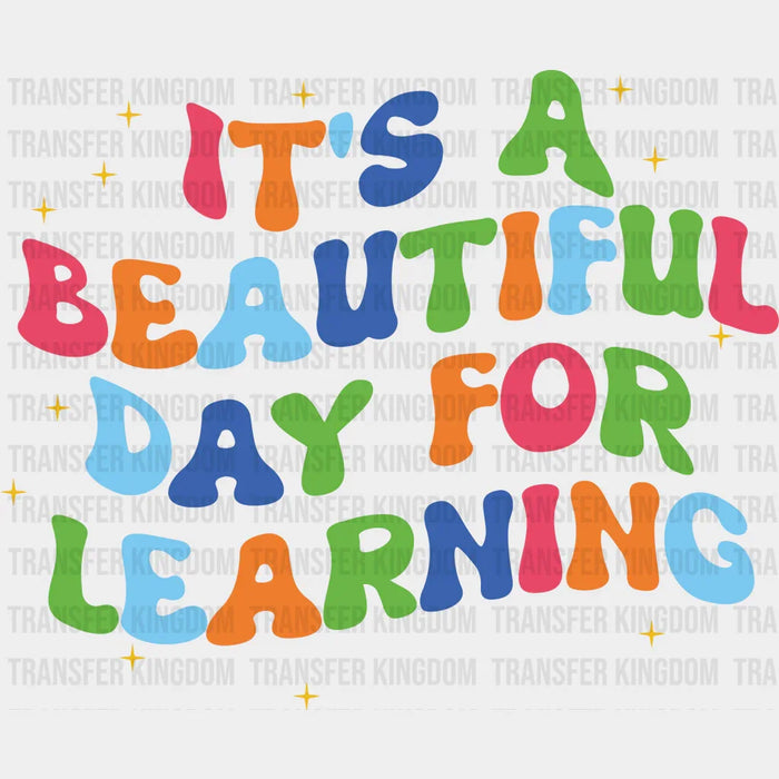 It's A Beautiful Day For Learning - Back To School DTF Transfer