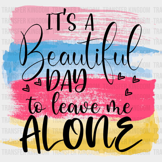 It's A Beautiful Day To Leave Me Alone - Retirement DTF Transfers transfer-kingdom Dark Color Design (See Imaging)