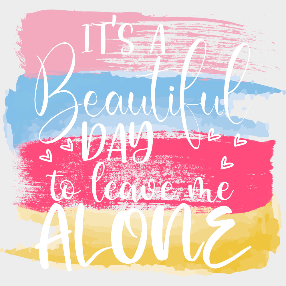 It's A Beautiful Day To Leave Me Alone - Retirement DTF Transfers transfer-kingdom Light Color Design (See Imaging)