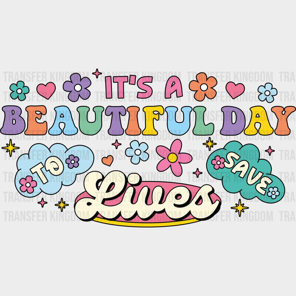 It’s A Beautiful Day To Save Lives Retro Flowers - Nurse DTF Transfers