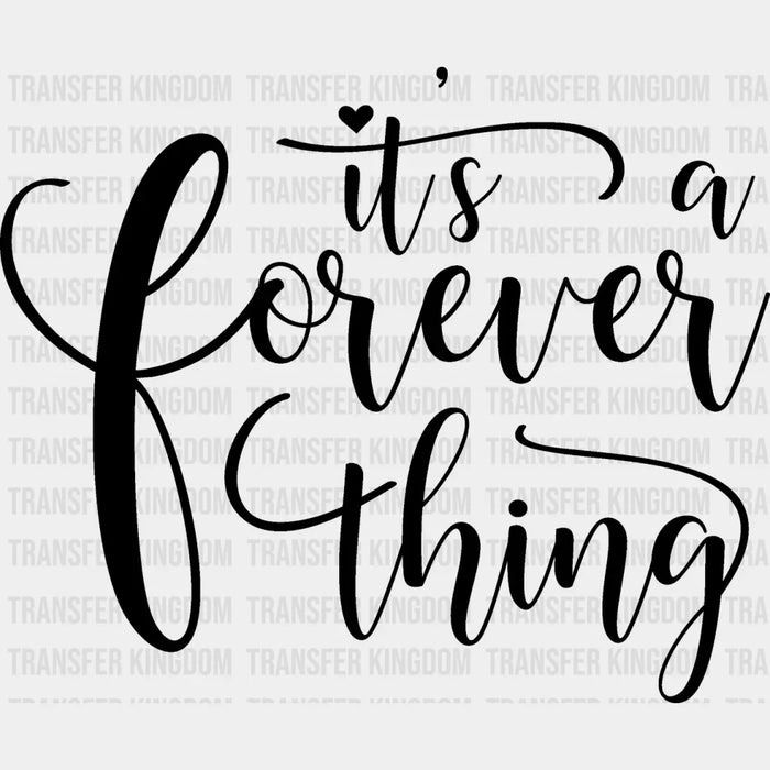 It's A Forever Thing - Anniversary DTF heat transfer