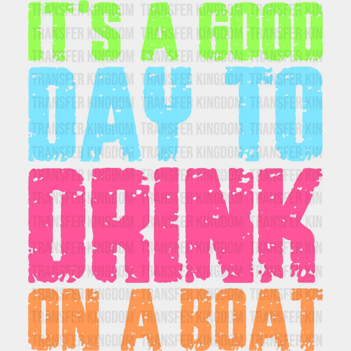 It's a Good Day To Drink On a Boat Design - Boating DTF Transfers