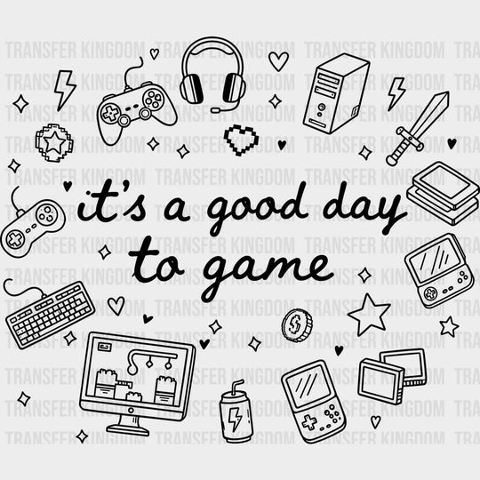It’s A Good Day To Game - Video Games DTF Transfers - Adult Unisex - S & M (10’’) / Dark Color Design (See Imaging)