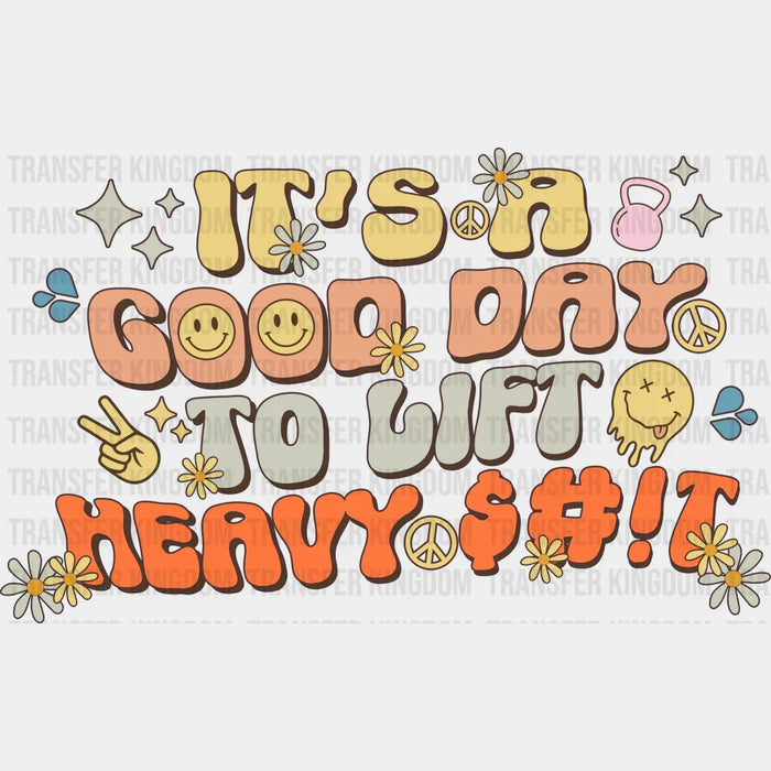 It's A Good Day To Lift Heavy Shit - GYM DTF Heat Transfer