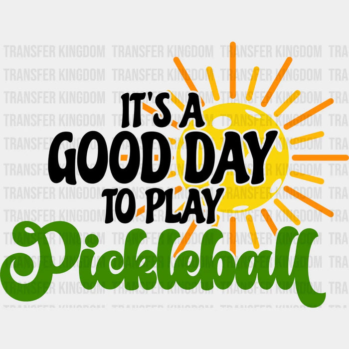 It's A Good Day To Play Pickleball - Pickleball DTF Heat Transfer