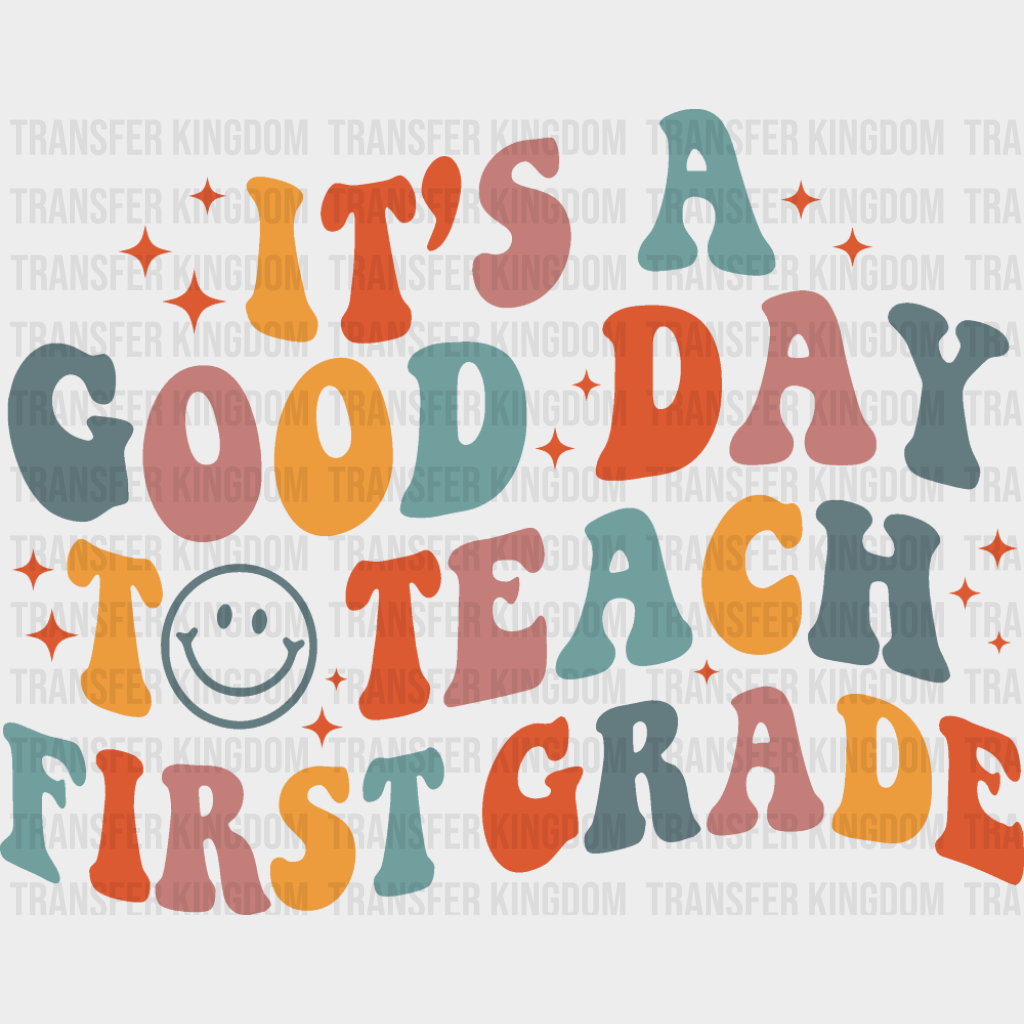 It’s A Good Day To Teach First Grade - Teachers DTF Transfer