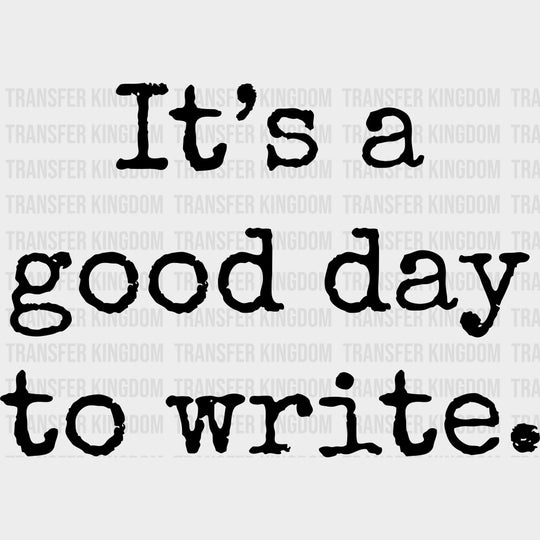It's A Good Day To Write, B&W - Writing DTF Transfers transfer-kingdom Dark Color Design (See Imaging)