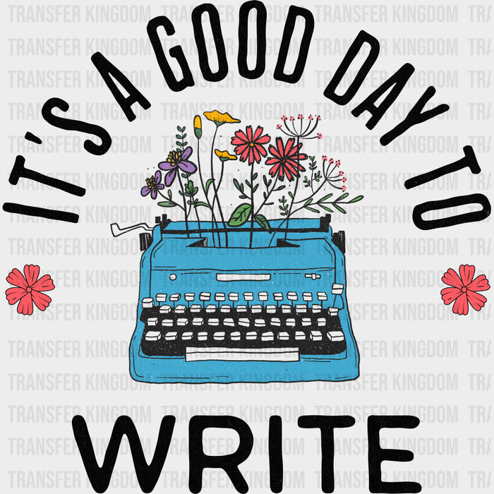 It's A Good Day To Write - Writing DTF Transfers
