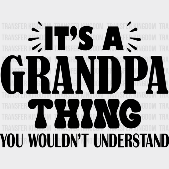 It’s A Grandpa Thing - Dtf Heat Transfer Unisex S & M (10’’) / Dark Color Design See Imaging