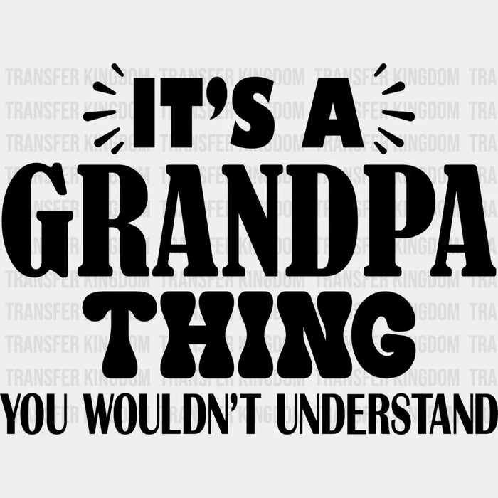 It's A Grandpa Thing - Grandpa DTF Heat Transfer