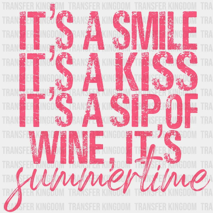 It's a Smile It's a Kiss It's a Sip of Wine It's Summertime Design - DTF heat transfer