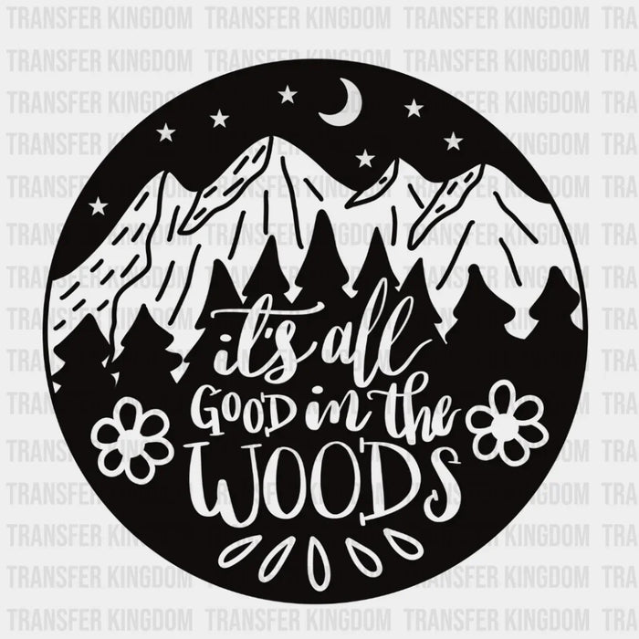 it's all Good in the Woods Design - DTF heat transfer